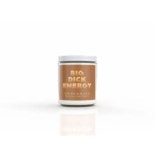Strike & Burn Big D*ck Energy Blue Spruce, Cedar, and Fraser Fir Candle